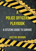 A POLICE OFFICERS PLAYBOOK A CITIZENS GUIDE TO SURVIVE